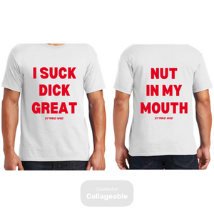 I Suck Dick Great/ Nut In My Mouth T-Shirts