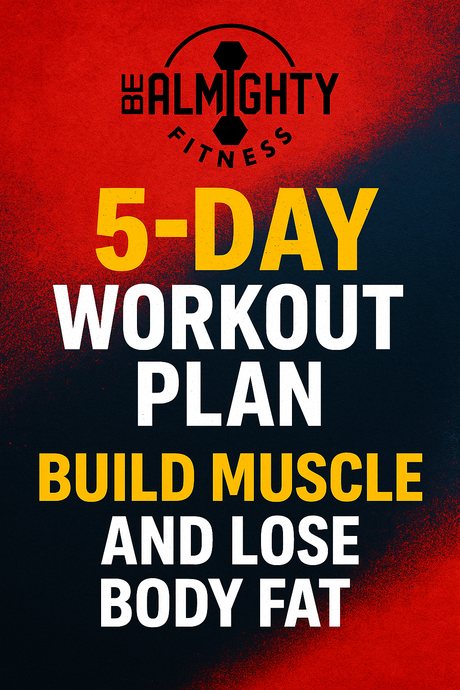 6-8 Week Training Program to Build Muscle 
& Cut Body Fat
5 Day Split