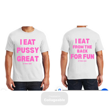 Load image into Gallery viewer, I Eat Pussy Great/ I Eat From The Back For Fun T Shirt