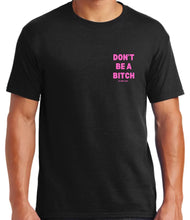 Load image into Gallery viewer, Don’t Be A Bitch T Shirts by Famous Namus