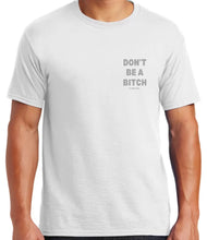 Load image into Gallery viewer, Don’t Be A Bitch T Shirts by Famous Namus