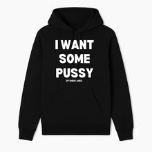 Load image into Gallery viewer, I Want Some Pussy Hoodie