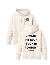 Load image into Gallery viewer, I WANT MY DICK SUCKED TONIGHT PREMIUM HOODIE