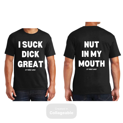 I Suck Dick Great/ Nut In My Mouth T-Shirts