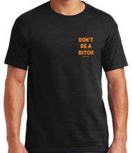 Load image into Gallery viewer, Don’t Be A Bitch T Shirts by Famous Namus