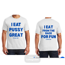 Load image into Gallery viewer, I Eat Pussy Great/ I Eat From The Back For Fun T Shirt