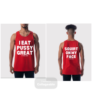 I Eat Pussy / Squirt On My Face Founders Tank