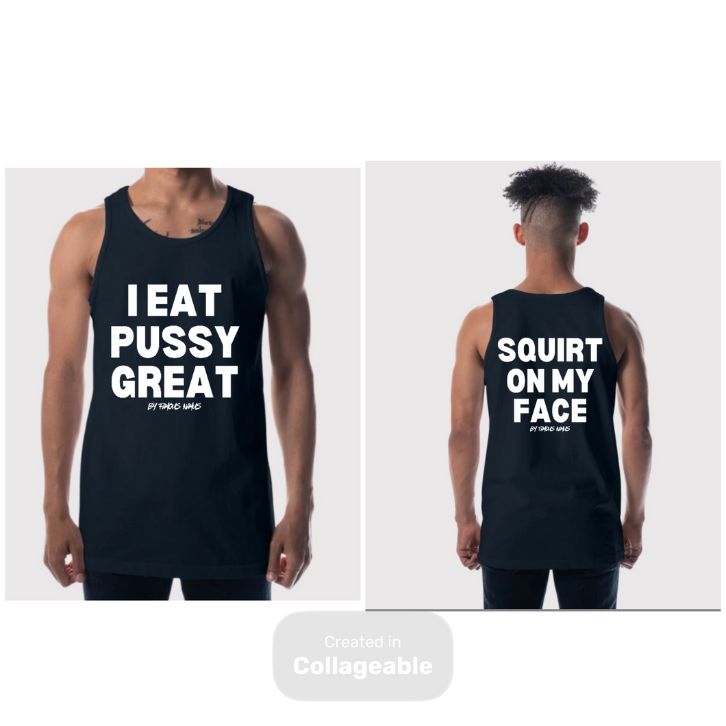I Eat Pussy / Squirt On My Face Founders Tank
