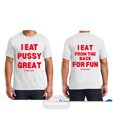 Load image into Gallery viewer, I Eat Pussy Great/ I Eat From The Back For Fun T Shirt