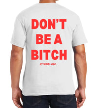 Load image into Gallery viewer, Don’t Be A Bitch T Shirts by Famous Namus