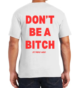 Don’t Be A Bitch T Shirts by Famous Namus