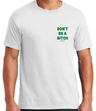 Load image into Gallery viewer, Don’t Be A Bitch T Shirts by Famous Namus