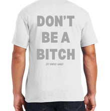 Load image into Gallery viewer, Don’t Be A Bitch T Shirts by Famous Namus