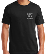 Load image into Gallery viewer, Don’t Be A Bitch T Shirts by Famous Namus
