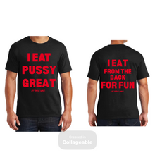 Load image into Gallery viewer, I Eat Pussy Great/ I Eat From The Back For Fun T Shirt