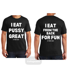 Load image into Gallery viewer, I Eat Pussy Great/ I Eat From The Back For Fun T Shirt
