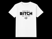 Load image into Gallery viewer, Don’t Be A Bitch All Ya Life Short Sleeve T Shirt