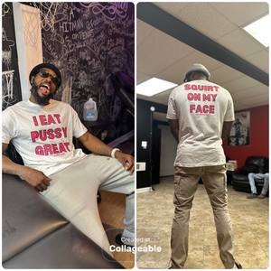 I Eat Pu**Y Great/ Squirt on My Face T Shirt