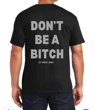 Load image into Gallery viewer, Don’t Be A Bitch T Shirts by Famous Namus