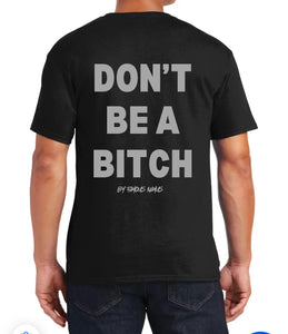 Don’t Be A Bitch T Shirts by Famous Namus