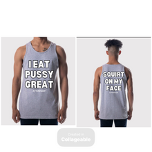 Load image into Gallery viewer, I Eat Pussy / Squirt On My Face Founders Tank