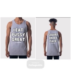 I Eat Pussy / Squirt On My Face Founders Tank