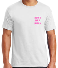 Load image into Gallery viewer, Don’t Be A Bitch T Shirts by Famous Namus