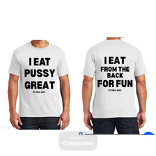 Load image into Gallery viewer, I Eat Pussy Great/ I Eat From The Back For Fun T Shirt
