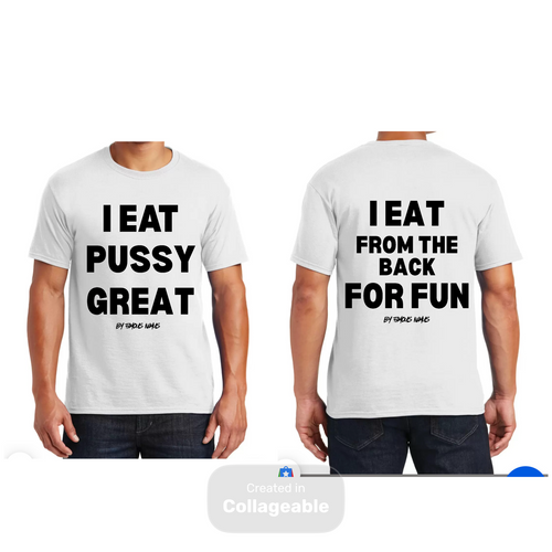 I Eat Pussy Great/ I Eat From The Back For Fun T Shirt