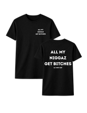 Load image into Gallery viewer, ALL MY NIGGAZ GET BITCHES T-SHIRT