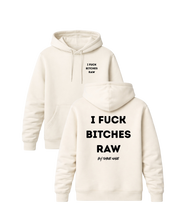 Load image into Gallery viewer, I FUCK BITCHES RAW PREMIUM HOODIE