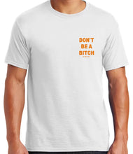 Load image into Gallery viewer, Don’t Be A Bitch T Shirts by Famous Namus