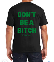 Load image into Gallery viewer, Don’t Be A Bitch T Shirts by Famous Namus