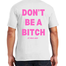 Load image into Gallery viewer, Don’t Be A Bitch T Shirts by Famous Namus
