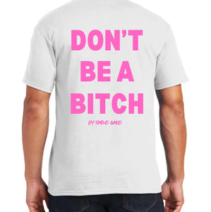 Don’t Be A Bitch T Shirts by Famous Namus