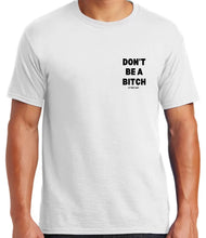 Load image into Gallery viewer, Don’t Be A Bitch T Shirts by Famous Namus