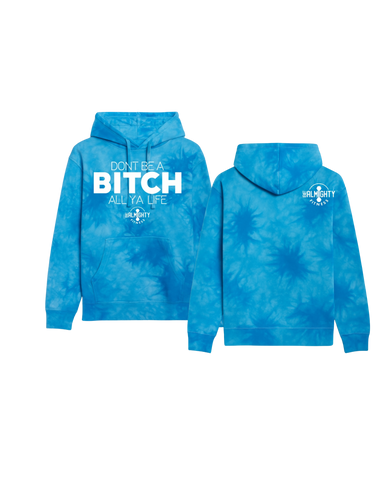 Don’t Be A Bitch All Ya Life Midweight Tie Dyed Hoodie