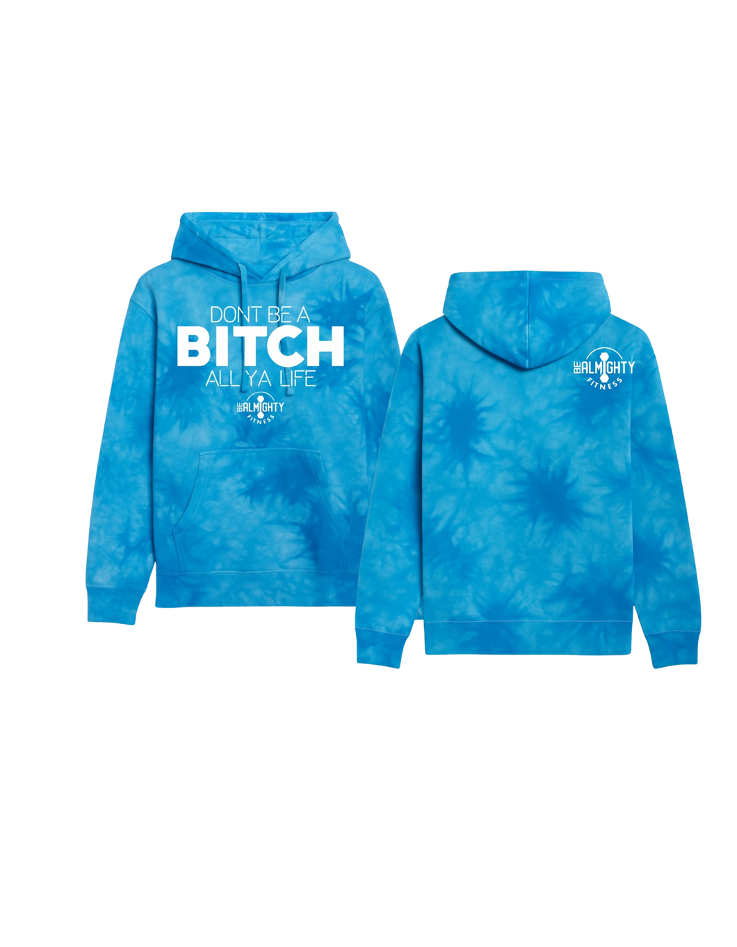 Don’t Be A Bitch All Ya Life Midweight Tie Dyed Hoodie