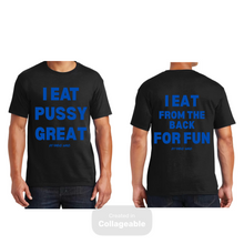 Load image into Gallery viewer, I Eat Pussy Great/ I Eat From The Back For Fun T Shirt