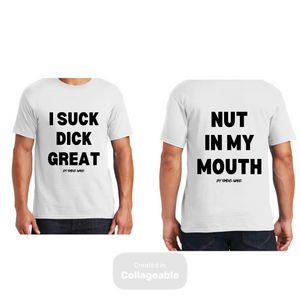 I Suck Dick Great/ Nut In My Mouth T-Shirts