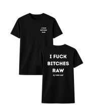 Load image into Gallery viewer, I FUCK BITCHES RAW T-SHIRT