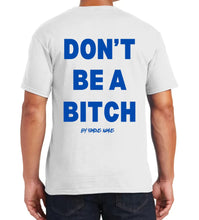 Load image into Gallery viewer, Don’t Be A Bitch T Shirts by Famous Namus