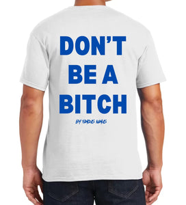 Don’t Be A Bitch T Shirts by Famous Namus