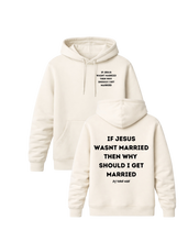 Load image into Gallery viewer, IF JESUS WASNT MARRIED THEN WHY SHOULD I GET MARRIED PREMIUM HOODIE