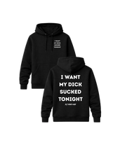 Load image into Gallery viewer, I WANT MY DICK SUCKED TONIGHT PREMIUM HOODIE