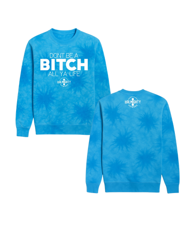 Don’t Be A Bitch All Ya Life Midweight Tie Dyed Crewneck Sweater
