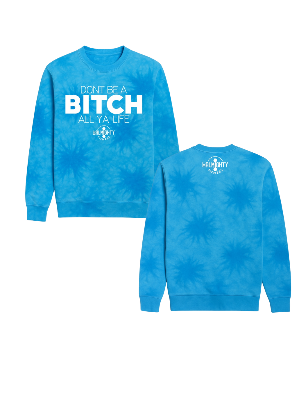 Don’t Be A Bitch All Ya Life Midweight Tie Dyed Crewneck Sweater