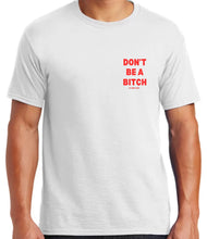 Load image into Gallery viewer, Don’t Be A Bitch T Shirts by Famous Namus