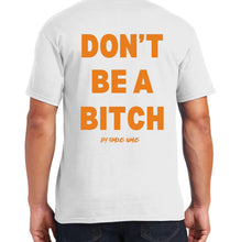 Load image into Gallery viewer, Don’t Be A Bitch T Shirts by Famous Namus