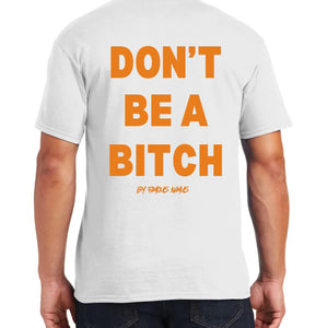 Don’t Be A Bitch T Shirts by Famous Namus